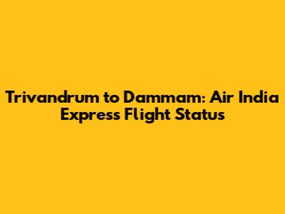 **Trivandrum to Dammam: Air India Express Flight Status**