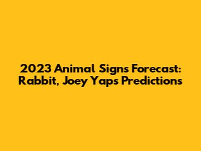 2023 Animal Signs Forecast: Rabbit, Joey Yap's Predictions
