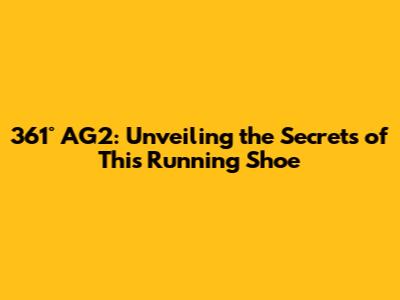 361° AG2: Unveiling the Secrets of This Running Shoe