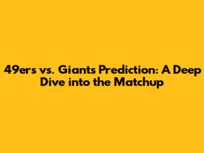 49ers vs. Giants Prediction: A Deep Dive into the Matchup