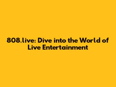 808.live: Dive into the World of Live Entertainment