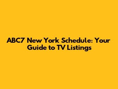 ABC7 New York Schedule: Your Guide to TV Listings