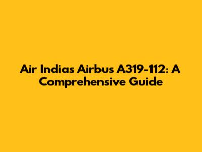 Air India's Airbus A319-112: A Comprehensive Guide