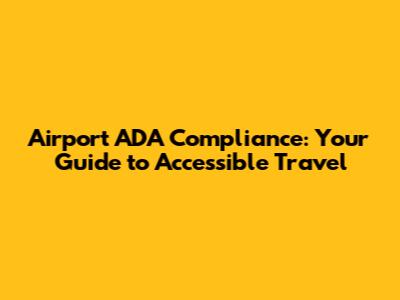 Airport ADA Compliance: Your Guide to Accessible Travel