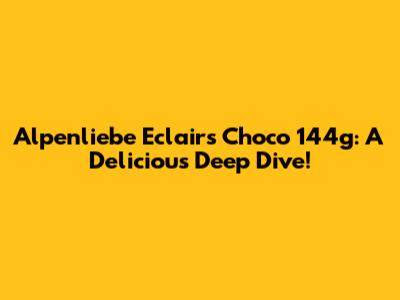 Alpenliebe Eclairs Choco 144g: A Delicious Deep Dive!