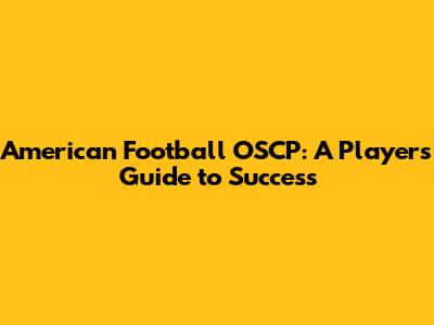American Football OSCP: A Player's Guide to Success