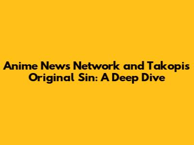 Anime News Network and Takopi's Original Sin: A Deep Dive