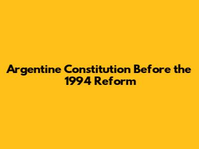Argentine Constitution Before the 1994 Reform
