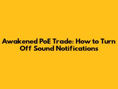 Awakened PoE Trade: How to Turn Off Sound Notifications