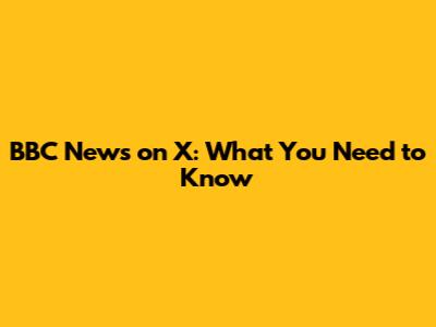 BBC News on X: What You Need to Know