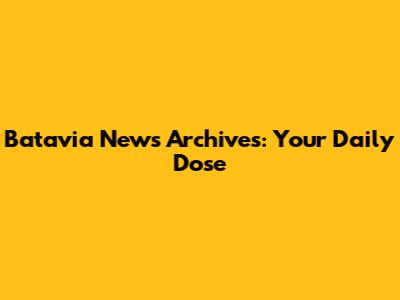 Batavia News Archives: Your Daily Dose