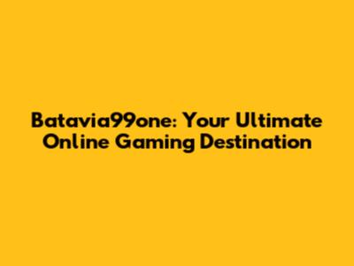 Batavia99one: Your Ultimate Online Gaming Destination