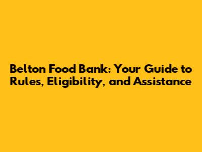 Belton Food Bank: Your Guide to Rules, Eligibility, and Assistance