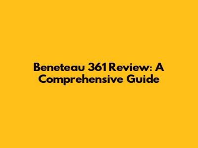Beneteau 361 Review: A Comprehensive Guide