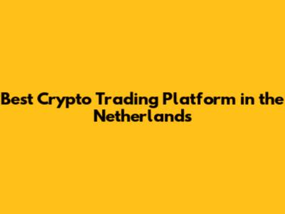 Best Crypto Trading Platform in the Netherlands