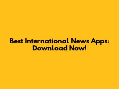 Best International News Apps: Download Now!