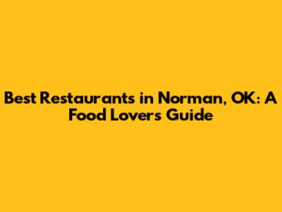 Best Restaurants in Norman, OK: A Food Lover's Guide