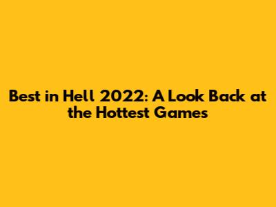 Best in Hell 2022: A Look Back at the Hottest Games