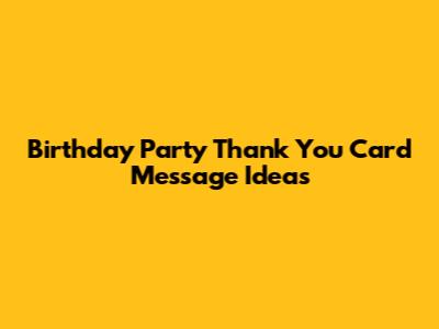 Birthday Party Thank You Card Message Ideas