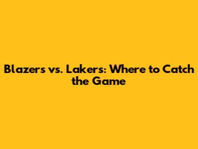 Blazers vs. Lakers: Where to Catch the Game