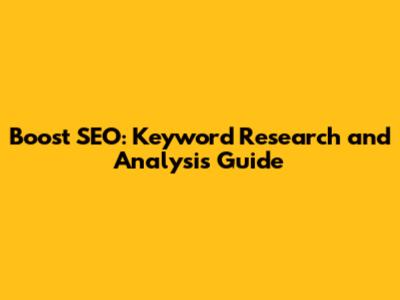 Boost SEO: Keyword Research and Analysis Guide