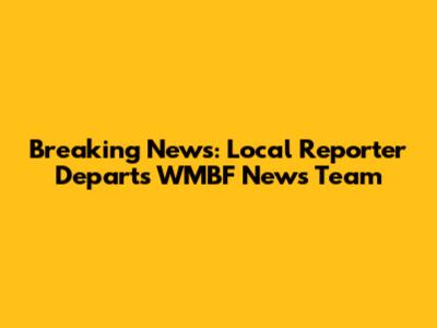 Breaking News: Local Reporter Departs WMBF News Team