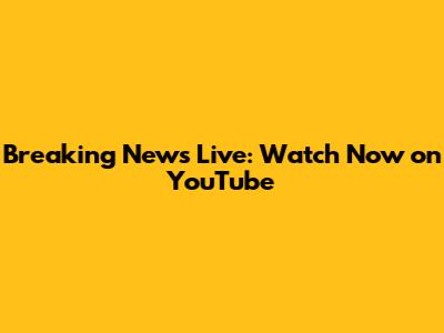 Breaking News Live: Watch Now on YouTube