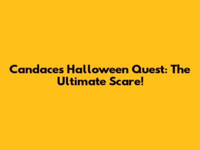 Candace's Halloween Quest: The Ultimate Scare!