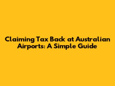 Claiming Tax Back at Australian Airports: A Simple Guide
