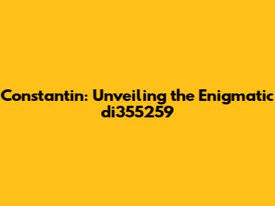 Constantin: Unveiling the Enigmatic di355259
