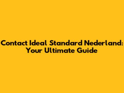 Contact Ideal Standard Nederland: Your Ultimate Guide