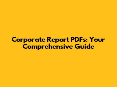 Corporate Report PDFs: Your Comprehensive Guide