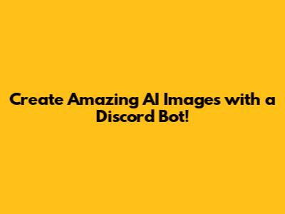 Create Amazing AI Images with a Discord Bot!