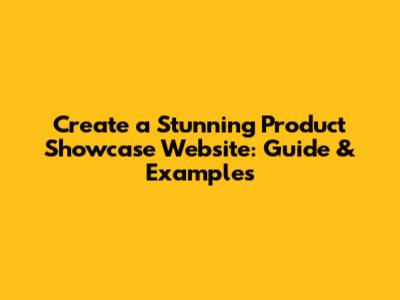 Create a Stunning Product Showcase Website: Guide & Examples