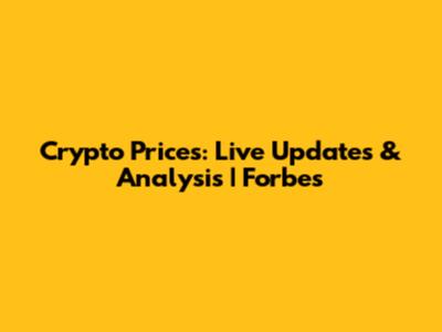 Crypto Prices: Live Updates & Analysis | Forbes