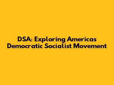 DSA: Exploring America's Democratic Socialist Movement