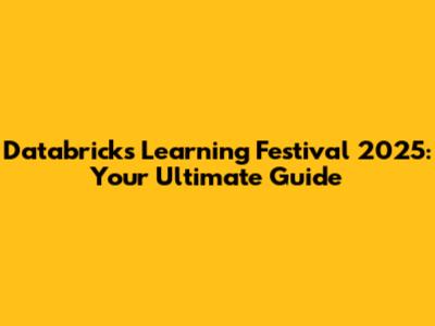 Databricks Learning Festival 2025: Your Ultimate Guide