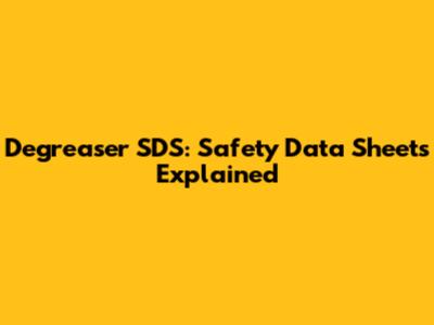 Degreaser SDS: Safety Data Sheets Explained