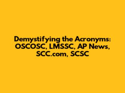 Demystifying the Acronyms: OSCOSC, LMSSC, AP News, SCC.com, SCSC