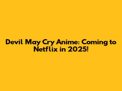 Devil May Cry Anime: Coming to Netflix in 2025!