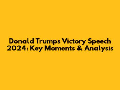 Donald Trump's Victory Speech 2024: Key Moments & Analysis