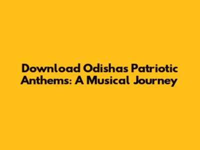 Download Odisha's Patriotic Anthems: A Musical Journey