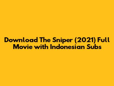 Download The Sniper (2021) Full Movie with Indonesian Subs