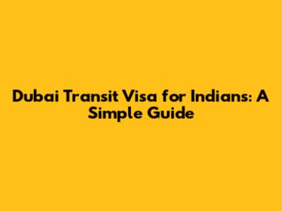 Dubai Transit Visa for Indians: A Simple Guide