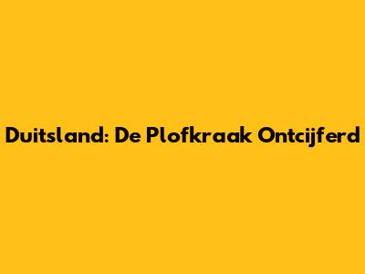 Duitsland: De Plofkraak Ontcijferd