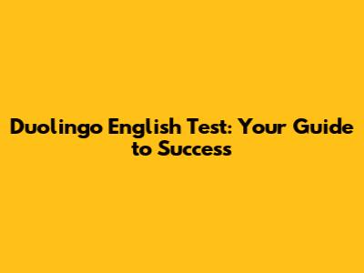 Duolingo English Test: Your Guide to Success