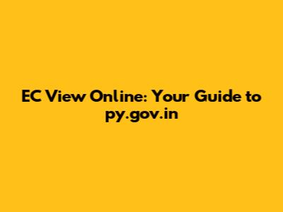 EC View Online: Your Guide to py.gov.in