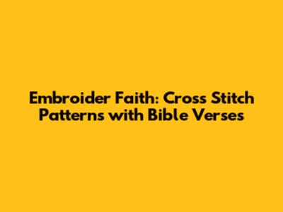 Embroider Faith: Cross Stitch Patterns with Bible Verses