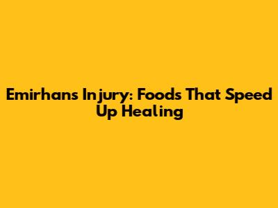 Emirhan's Injury: Foods That Speed Up Healing