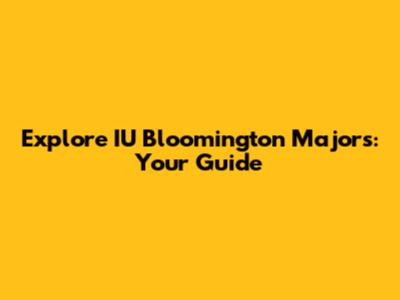 Explore IU Bloomington Majors: Your Guide